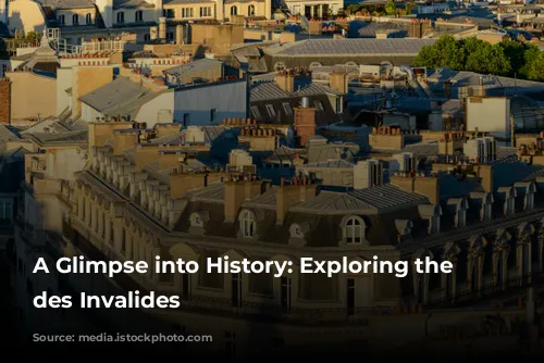 A Glimpse into History: Exploring the Hôtel des Invalides