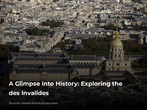 A Glimpse into History: Exploring the Hôtel des Invalides