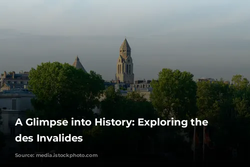 A Glimpse into History: Exploring the Hôtel des Invalides