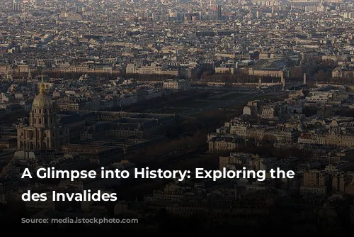 A Glimpse into History: Exploring the Hôtel des Invalides