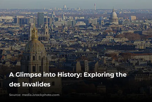 A Glimpse into History: Exploring the Hôtel des Invalides