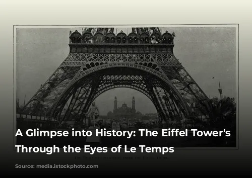 A Glimpse into History: The Eiffel Tower's Construction Through the Eyes of Le Temps