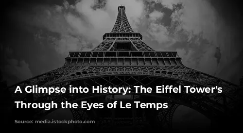 A Glimpse into History: The Eiffel Tower's Construction Through the Eyes of Le Temps