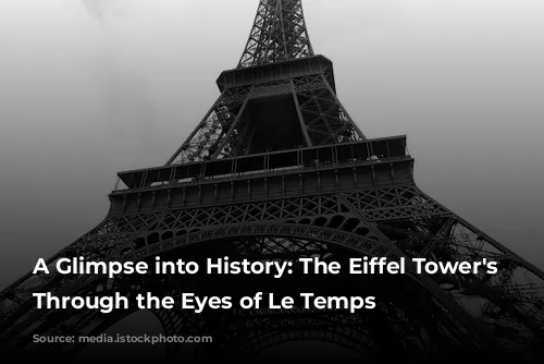 A Glimpse into History: The Eiffel Tower's Construction Through the Eyes of Le Temps