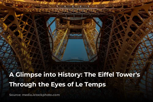 A Glimpse into History: The Eiffel Tower's Construction Through the Eyes of Le Temps