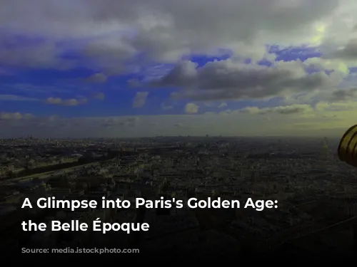 A Glimpse into Paris's Golden Age: Exploring the Belle Époque