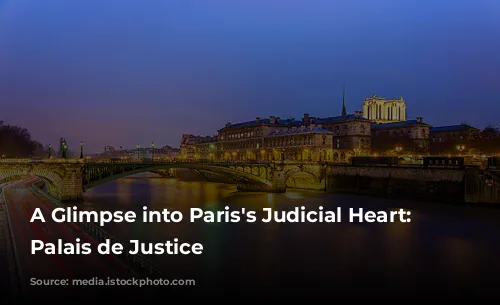 A Glimpse into Paris's Judicial Heart: The Palais de Justice