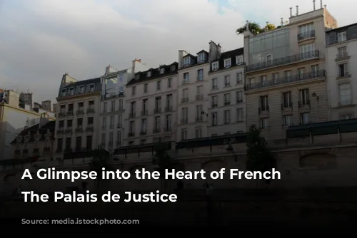 A Glimpse into the Heart of French Justice: The Palais de Justice