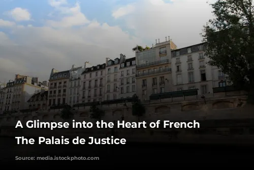 A Glimpse into the Heart of French Justice: The Palais de Justice