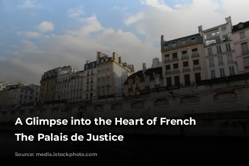 A Glimpse into the Heart of French Justice: The Palais de Justice