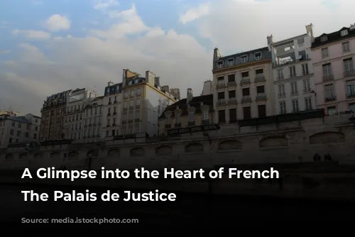 A Glimpse into the Heart of French Justice: The Palais de Justice