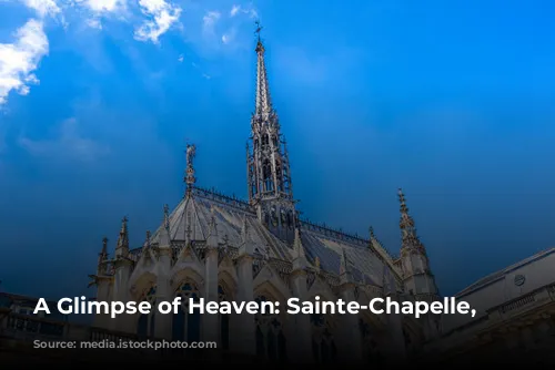 A Glimpse of Heaven: Sainte-Chapelle, Paris