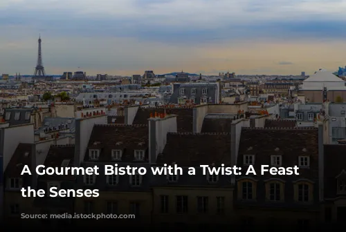 A Gourmet Bistro with a Twist: A Feast for the Senses