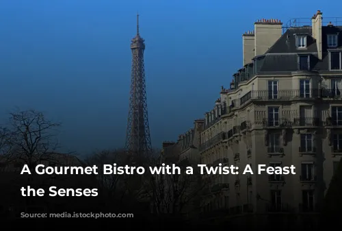 A Gourmet Bistro with a Twist: A Feast for the Senses