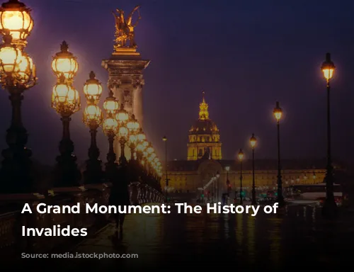 A Grand Monument: The History of Les Invalides