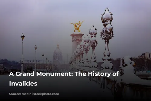 A Grand Monument: The History of Les Invalides