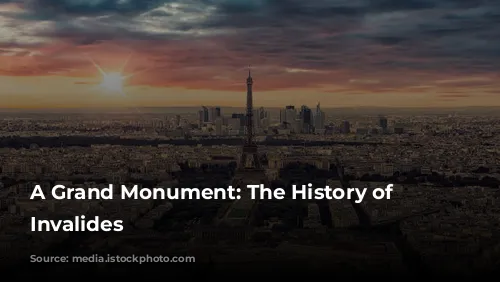 A Grand Monument: The History of Les Invalides