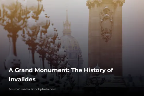 A Grand Monument: The History of Les Invalides