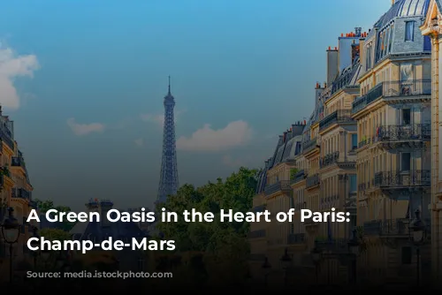 A Green Oasis in the Heart of Paris: The Champ-de-Mars