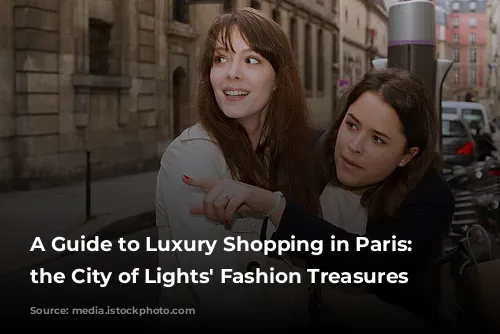 A Guide to Luxury Shopping in Paris: Unveiling the City of Lights' Fashion Treasures