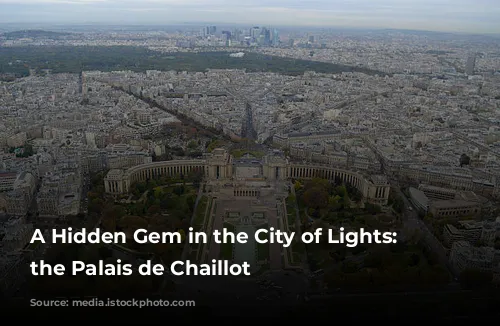 A Hidden Gem in the City of Lights: Exploring the Palais de Chaillot