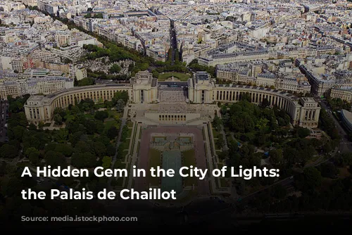 A Hidden Gem in the City of Lights: Exploring the Palais de Chaillot