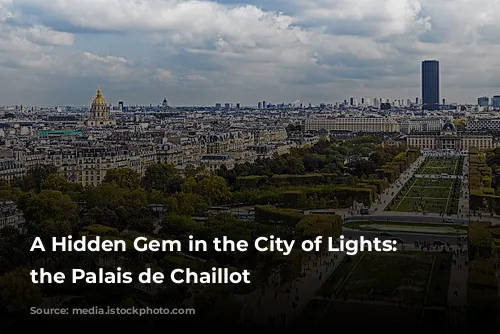 A Hidden Gem in the City of Lights: Exploring the Palais de Chaillot