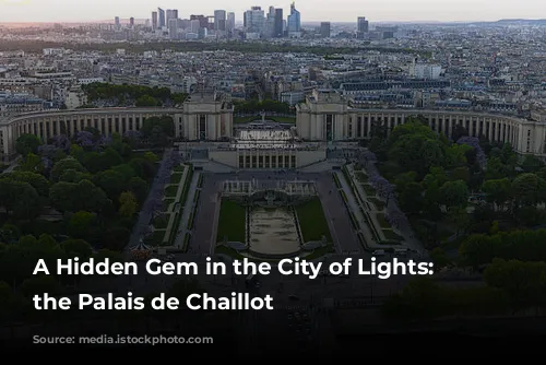 A Hidden Gem in the City of Lights: Exploring the Palais de Chaillot