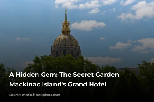 A Hidden Gem: The Secret Garden of Mackinac Island's Grand Hotel