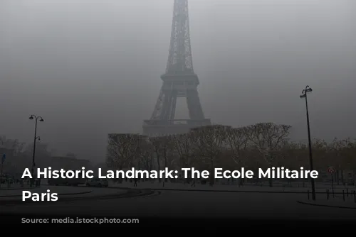 A Historic Landmark: The Ecole Militaire of Paris