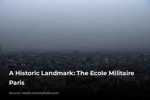 A Historic Landmark: The Ecole Militaire of Paris