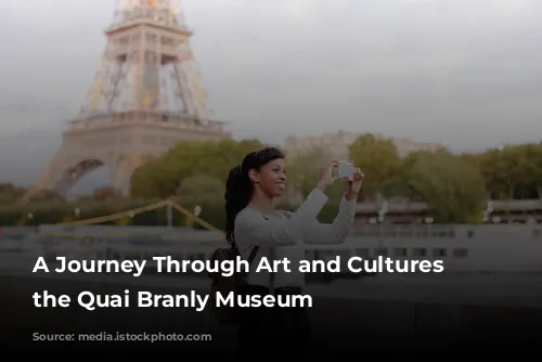 A Journey Through Art and Cultures at the Quai Branly Museum