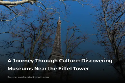 A Journey Through Culture: Discovering Parisian Museums Near the Eiffel Tower