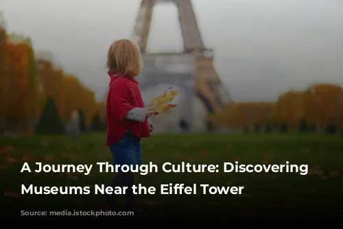 A Journey Through Culture: Discovering Parisian Museums Near the Eiffel Tower