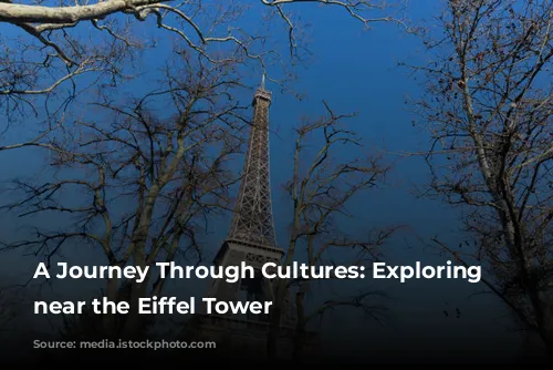 A Journey Through Cultures: Exploring Museums near the Eiffel Tower