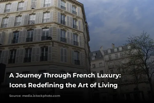 A Journey Through French Luxury: Fashion Icons Redefining the Art of Living