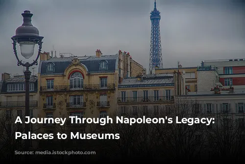 A Journey Through Napoleon's Legacy: From Palaces to Museums