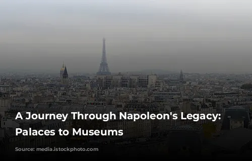 A Journey Through Napoleon's Legacy: From Palaces to Museums