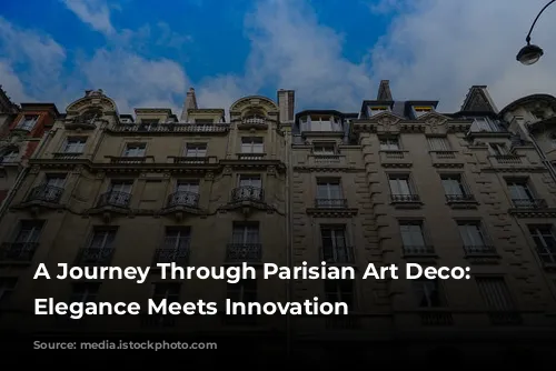 A Journey Through Parisian Art Deco: Where Elegance Meets Innovation