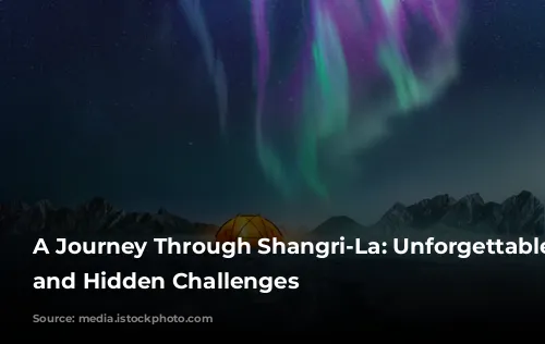 A Journey Through Shangri-La: Unforgettable Scenery and Hidden Challenges