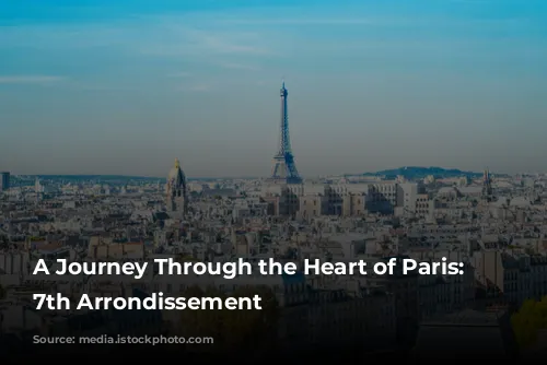 A Journey Through the Heart of Paris: The 7th Arrondissement