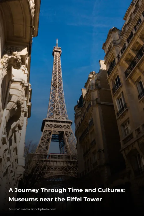 A Journey Through Time and Cultures: Exploring Museums near the Eiffel Tower