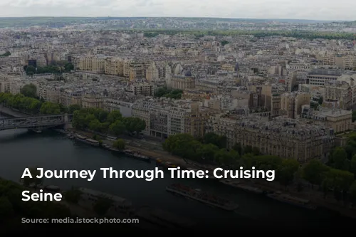 A Journey Through Time: Cruising the Seine