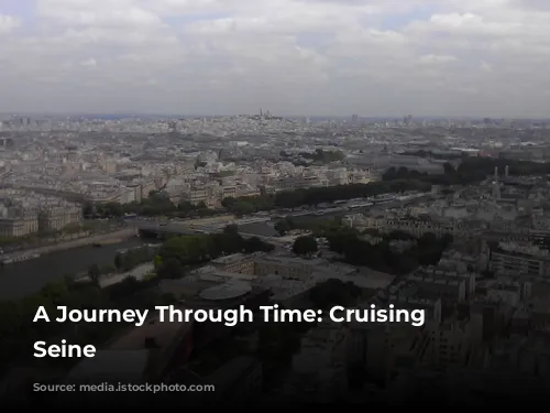 A Journey Through Time: Cruising the Seine