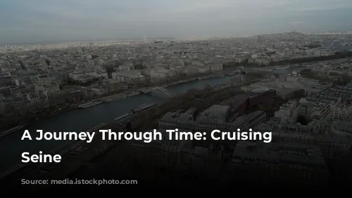 A Journey Through Time: Cruising the Seine