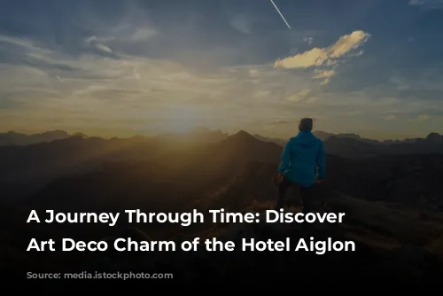 A Journey Through Time: Discover the Art Deco Charm of the Hotel Aiglon