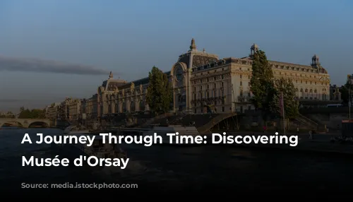 A Journey Through Time: Discovering the Musée d'Orsay