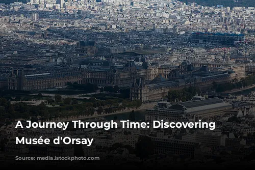 A Journey Through Time: Discovering the Musée d'Orsay