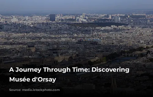 A Journey Through Time: Discovering the Musée d'Orsay