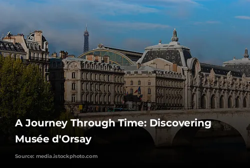 A Journey Through Time: Discovering the Musée d'Orsay